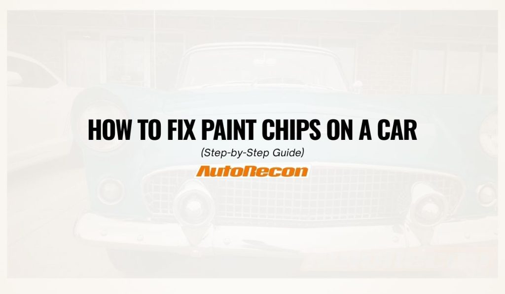 How to Fix Paint Chips on a Car (Step-by-Step Guide) how to fix paint chips on a car